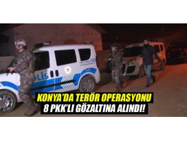 Konya’da terör operasyonu: 8 gözaltı!