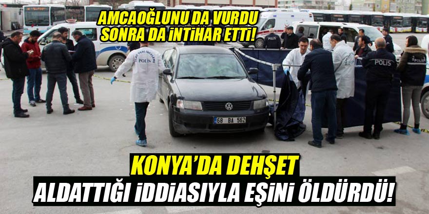 Konyada dehşet! Amcasının oğlu ile karısını vurup intihar etti