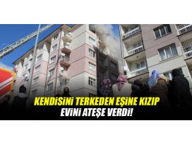 Konyada bir şahıs kendisini terk eden eşine kızıp evini ateşe verdi