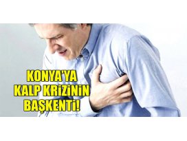 Konya kalp krizinin başkenti!