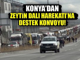 Konyada 300 tırla Zeytin Dalı Harekatına destek konvoyu