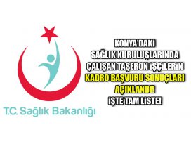 Konyadaki sağlık kuruluşlarında çalışan taşeron işçilerin kadro başvuru sonuçları açıklandı!
