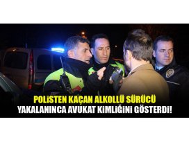 Polisten kaçan alkollü sürücü yakalanınca avukat kimliği göstermek istedi