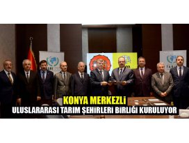 Konya merkezli Uluslararası Tarım Şehirleri Birliği kuruluyor