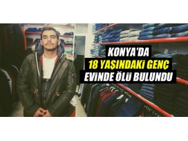 Konyada 18 yaşındaki genç evinde ölü bulundu