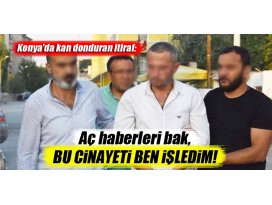 Konyada kan donduran itiraf: Bu cinayeti ben işledim!