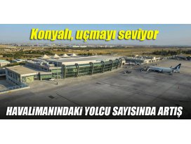 Konya Havalimanındaki yolcu sayısında büyük artış