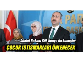 Adalet Bakanı Abdulhamit Gül, Konyada konuştu: Çocuk istismarları önlenecek