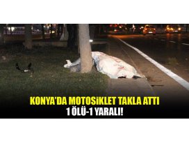 Konyada motosiklet takla attı: 1 ölü, 1 yaralı