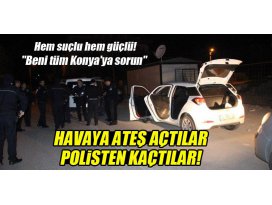 Konyada otomobilden havaya ateş eden şahıslar polisten kaçtı!