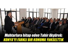 Tahir Akyürek: Konyayı farklı bir konuma yükselttik