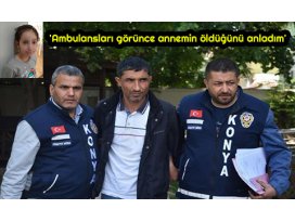 Ambulansları görünce annemin öldüğünü anladım